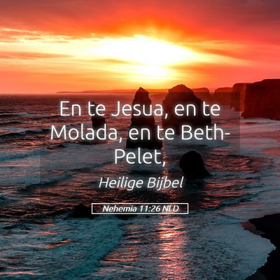 Picture 05 - Nehemia 11:26 NLD - En te Jesua, en te Molada, en te - Bible Verse Picture