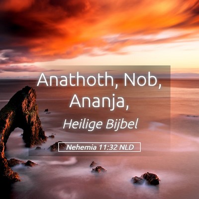 Picture 05 - Nehemia 11:32 NLD - Anathoth, Nob, - Bible Verse Picture