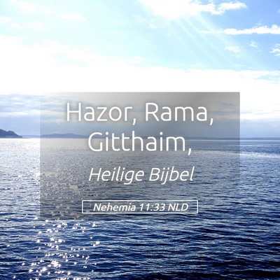 Picture 05 - Nehemia 11:33 NLD - Hazor, Rama, - Bible Verse Picture