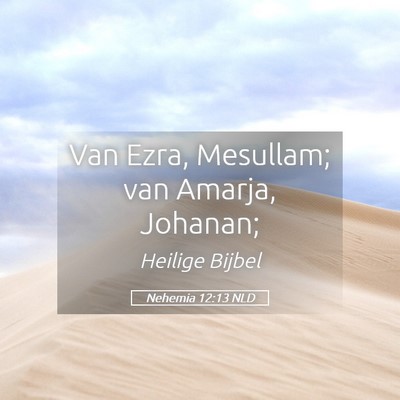 Picture 05 - Nehemia 12:13 NLD - Van Ezra, Mesullam; van Amarja, - Bible Verse Picture