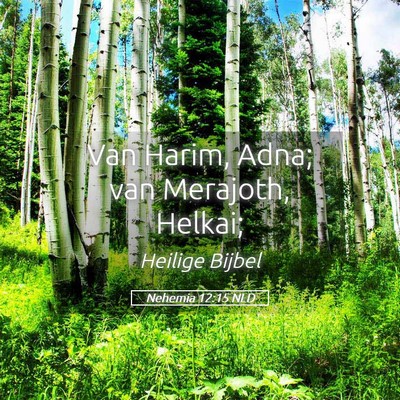Picture 05 - Nehemia 12:15 NLD - Van Harim, Adna; van Merajoth, - Bible Verse Picture