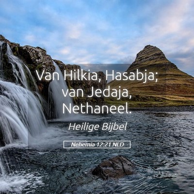 Picture 05 - Nehemia 12:21 NLD - Van Hilkia, Hasabja; van Jedaja, - Bible Verse Picture