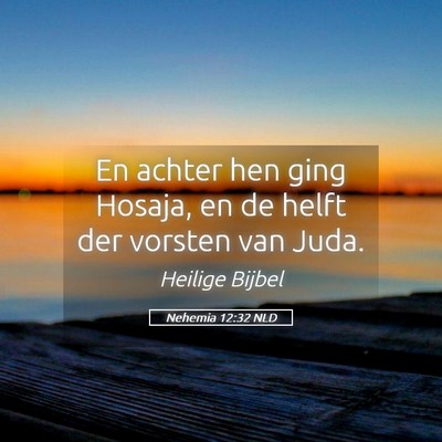 Picture 05 - Nehemia 12:32 NLD - En achter hen ging Hosaja, en de helft der - Bible Verse Picture