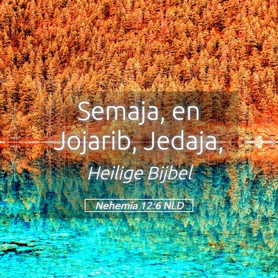 Picture 05 - Nehemia 12:6 NLD - Semaja, en Jojarib, - Bible Verse Picture