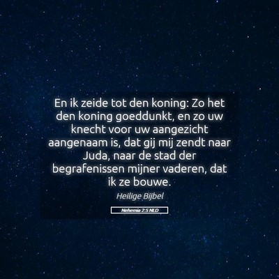 Picture 05 - Nehemia 2:5 NLD - En ik zeide tot den koning: Zo het den koning - Bible Verse Picture