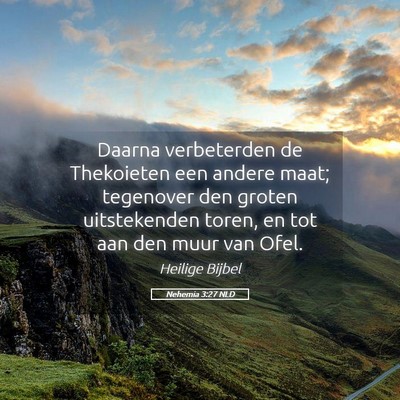 Picture 05 - Nehemia 3:27 NLD - Daarna verbeterden de Thekoieten een andere maat; - Bible Verse Picture