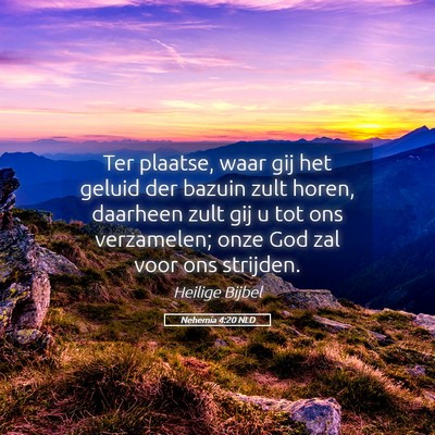 Picture 05 - Nehemia 4:20 NLD - Ter plaatse, waar gij het geluid der bazuin zult - Bible Verse Picture