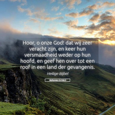 Picture 05 - Nehemia 4:4 NLD - Hoor, o onze God! dat wij zeer veracht zijn, en - Bible Verse Picture