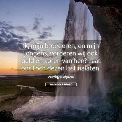 Picture 05 - Nehemia 5:10 NLD - Ik, mijn broederen, en mijn jongens, vorderen wij - Bible Verse Picture