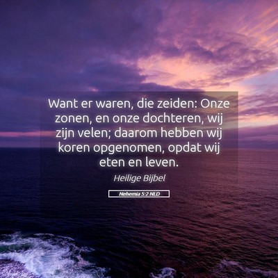 Picture 05 - Nehemia 5:2 NLD - Want er waren, die zeiden: Onze zonen, en onze - Bible Verse Picture