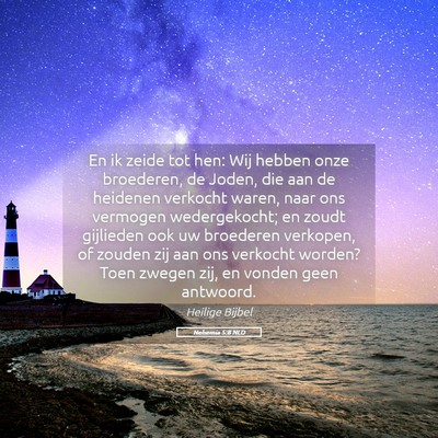 Picture 05 - Nehemia 5:8 NLD - En ik zeide tot hen: Wij hebben onze broederen, - Bible Verse Picture