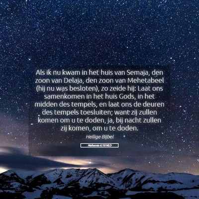 Picture 05 - Nehemia 6:10 NLD - Als ik nu kwam in het huis van Semaja, den zoon - Bible Verse Picture