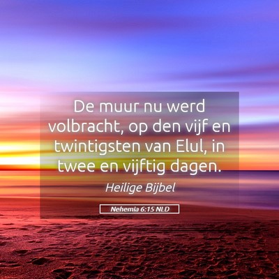 Picture 05 - Nehemia 6:15 NLD - De muur nu werd volbracht, op den vijf en - Bible Verse Picture