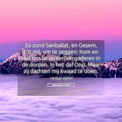 Picture 05 - Nehemia 6:2 NLD - Zo zond Sanballat, en Gesem, tot mij, om te - Bible Verse Picture