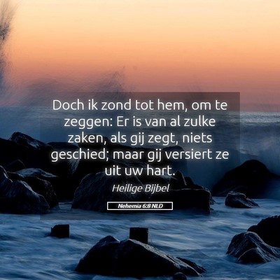 Picture 05 - Nehemia 6:8 NLD - Doch ik zond tot hem, om te zeggen: Er is van al - Bible Verse Picture