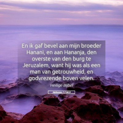 Picture 05 - Nehemia 7:2 NLD - En ik gaf bevel aan mijn broeder Hanani, en aan - Bible Verse Picture
