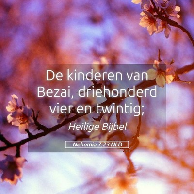 Picture 05 - Nehemia 7:23 NLD - De kinderen van Bezai, driehonderd vier en - Bible Verse Picture