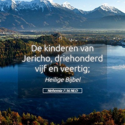 Picture 05 - Nehemia 7:36 NLD - De kinderen van Jericho, driehonderd vijf en - Bible Verse Picture