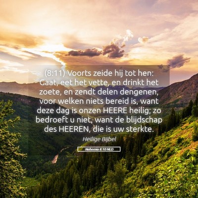 Picture 05 - Nehemia 8:10 NLD - (8:11) Voorts zeide hij tot hen: Gaat, eet het - Bible Verse Picture