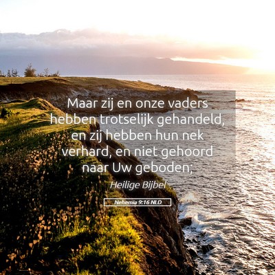 Picture 05 - Nehemia 9:16 NLD - Maar zij en onze vaders hebben trotselijk - Bible Verse Picture