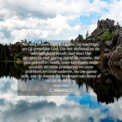 Picture 05 - Nehemia 9:32 NLD - Nu dan, o onze God, Gij grote, Gij machtige, en - Bible Verse Picture