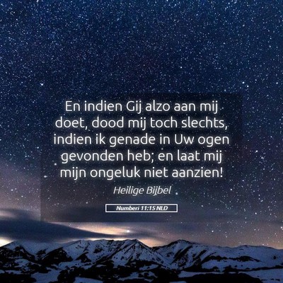 Picture 05 - Numberi 11:15 NLD - En indien Gij alzo aan mij doet, dood mij toch - Bible Verse Picture