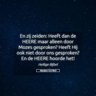 Picture 05 - Numberi 12:2 NLD - En zij zeiden: Heeft dan de HEERE maar alleen - Bible Verse Picture