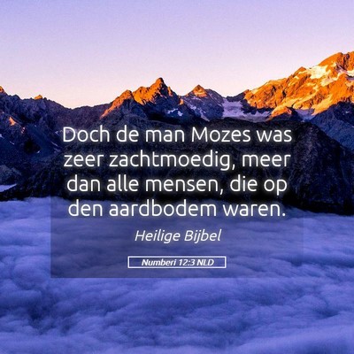 Picture 05 - Numberi 12:3 NLD - Doch de man Mozes was zeer zachtmoedig, meer dan - Bible Verse Picture
