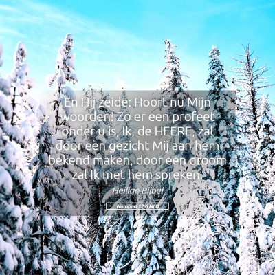 Picture 05 - Numberi 12:6 NLD - En Hij zeide: Hoort nu Mijn woorden! Zo er een - Bible Verse Picture
