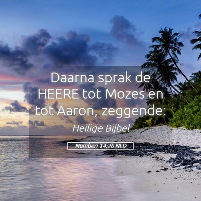 Picture 05 - Numberi 14:26 NLD - Daarna sprak de HEERE tot Mozes en tot Aaron, - Bible Verse Picture