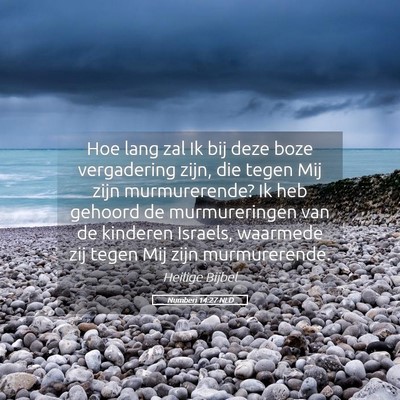 Picture 05 - Numberi 14:27 NLD - Hoe lang zal Ik bij deze boze vergadering zijn, - Bible Verse Picture