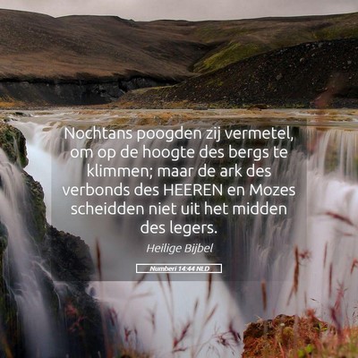 Picture 05 - Numberi 14:44 NLD - Nochtans poogden zij vermetel, om op de hoogte - Bible Verse Picture