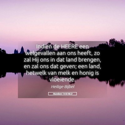 Picture 05 - Numberi 14:8 NLD - Indien de HEERE een welgevallen aan ons heeft, zo - Bible Verse Picture