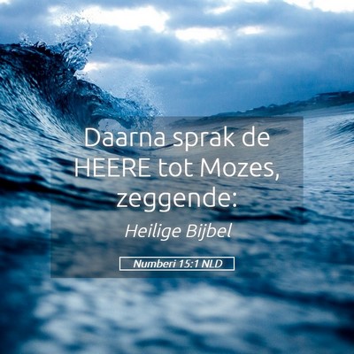 Picture 05 - Numberi 15:1 NLD - Daarna sprak de HEERE tot Mozes, - Bible Verse Picture