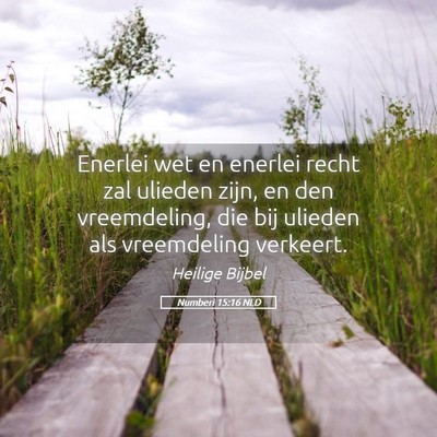Picture 05 - Numberi 15:16 NLD - Enerlei wet en enerlei recht zal ulieden zijn, en - Bible Verse Picture