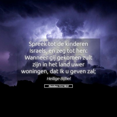 Picture 05 - Numberi 15:2 NLD - Spreek tot de kinderen Israels, en zeg tot hen: - Bible Verse Picture