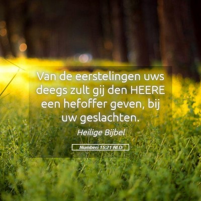 Picture 05 - Numberi 15:21 NLD - Van de eerstelingen uws deegs zult gij den HEERE - Bible Verse Picture