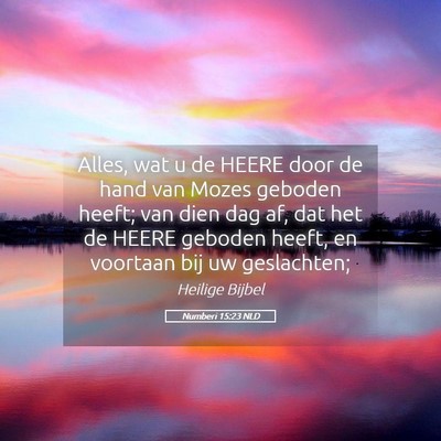 Picture 05 - Numberi 15:23 NLD - Alles, wat u de HEERE door de hand van Mozes - Bible Verse Picture