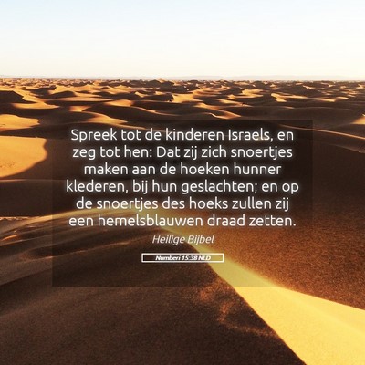 Picture 05 - Numberi 15:38 NLD - Spreek tot de kinderen Israels, en zeg tot hen: - Bible Verse Picture