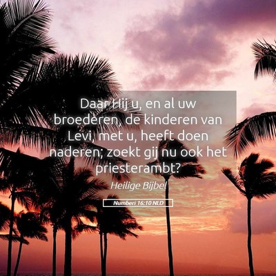 Picture 05 - Numberi 16:10 NLD - Daar Hij u, en al uw broederen, de kinderen van - Bible Verse Picture