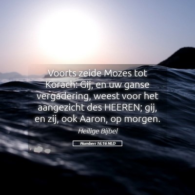 Picture 05 - Numberi 16:16 NLD - Voorts zeide Mozes tot Korach: Gij, en uw ganse - Bible Verse Picture