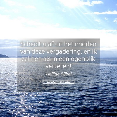 Picture 05 - Numberi 16:21 NLD - Scheidt u af uit het midden van deze vergadering, - Bible Verse Picture