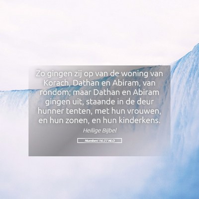 Picture 05 - Numberi 16:27 NLD - Zo gingen zij op van de woning van Korach, Dathan - Bible Verse Picture