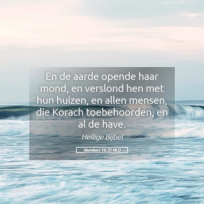 Picture 05 - Numberi 16:32 NLD - En de aarde opende haar mond, en verslond hen met - Bible Verse Picture