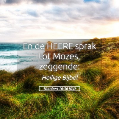 Picture 05 - Numberi 16:36 NLD - En de HEERE sprak tot Mozes, - Bible Verse Picture