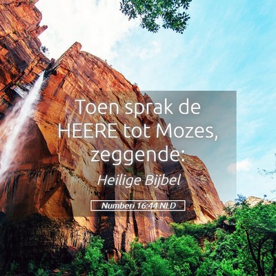 Picture 05 - Numberi 16:44 NLD - Toen sprak de HEERE tot Mozes, - Bible Verse Picture
