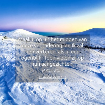 Picture 05 - Numberi 16:45 NLD - Maak u op uit het midden van deze vergadering, en - Bible Verse Picture