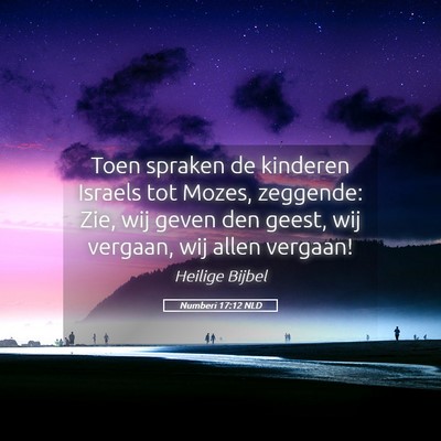 Picture 05 - Numberi 17:12 NLD - Toen spraken de kinderen Israels tot Mozes, - Bible Verse Picture