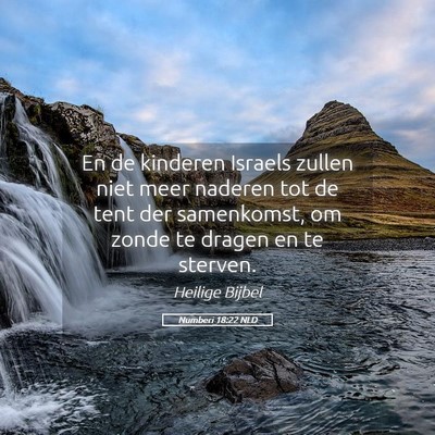 Picture 05 - Numberi 18:22 NLD - En de kinderen Israels zullen niet meer naderen - Bible Verse Picture