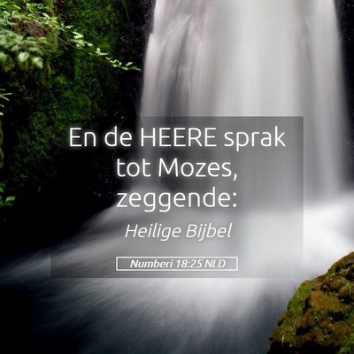 Picture 05 - Numberi 18:25 NLD - En de HEERE sprak tot Mozes, - Bible Verse Picture